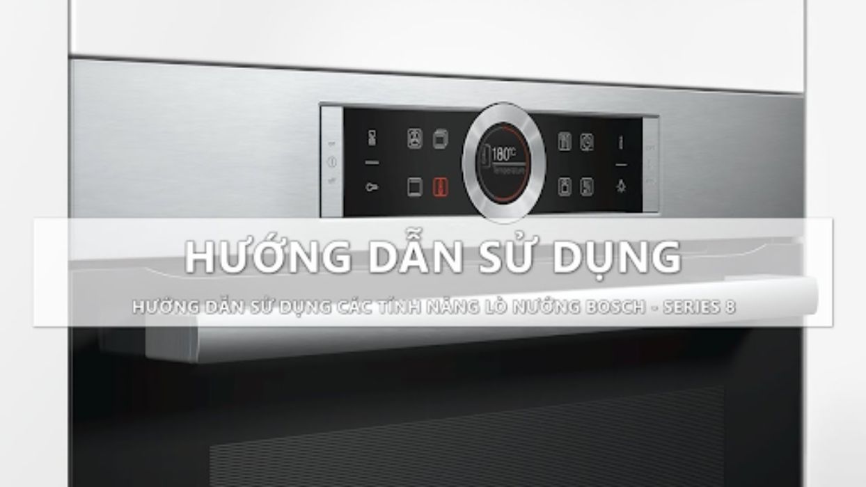 Hướng dẫn cách sử dụng lò nướng bosch series 8 đơn giản
