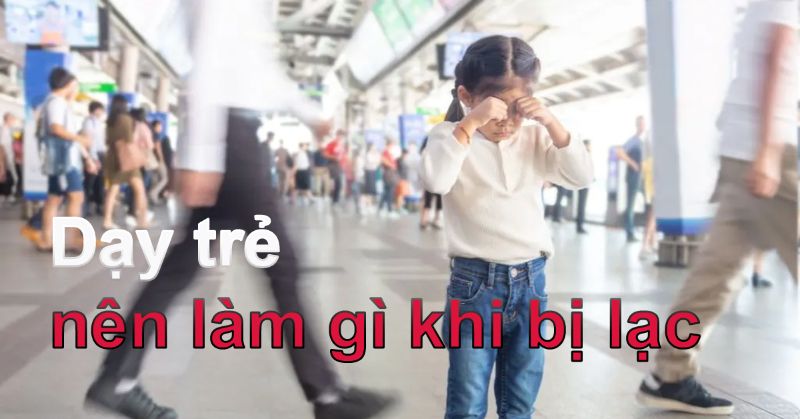 Kỹ năng ứng xử khi trẻ đi lạc khỏi bố mẹ
